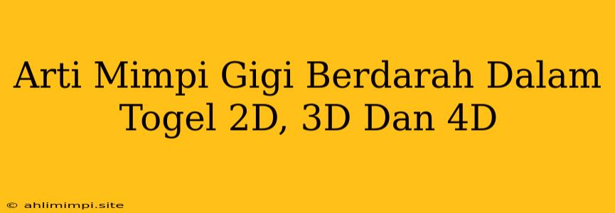 Arti Mimpi Gigi Berdarah Dalam Togel 2D, 3D Dan 4D