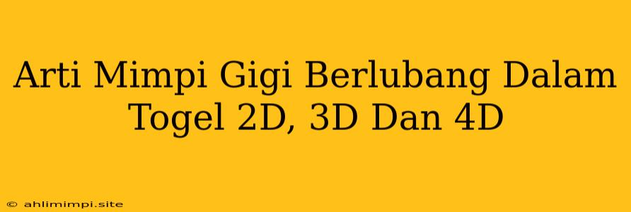 Arti Mimpi Gigi Berlubang Dalam Togel 2D, 3D Dan 4D