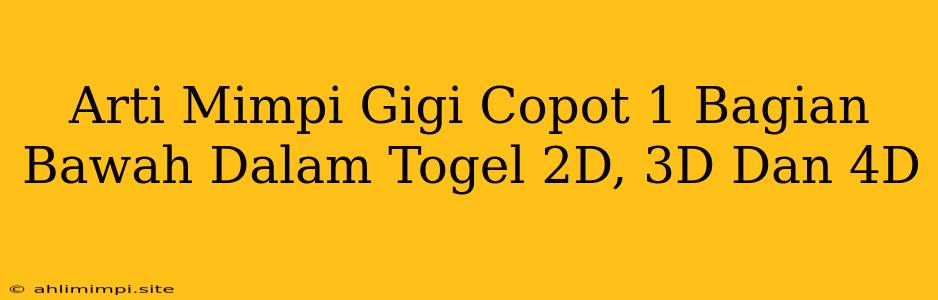 Arti Mimpi Gigi Copot 1 Bagian Bawah Dalam Togel 2D, 3D Dan 4D