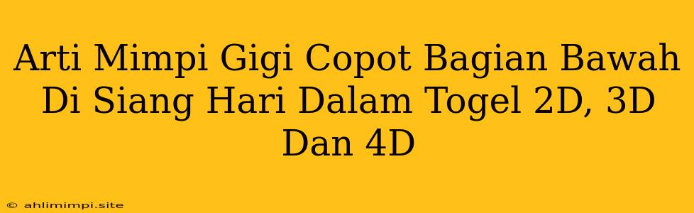 Arti Mimpi Gigi Copot Bagian Bawah Di Siang Hari Dalam Togel 2D, 3D Dan 4D