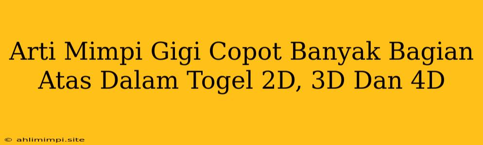 Arti Mimpi Gigi Copot Banyak Bagian Atas Dalam Togel 2D, 3D Dan 4D