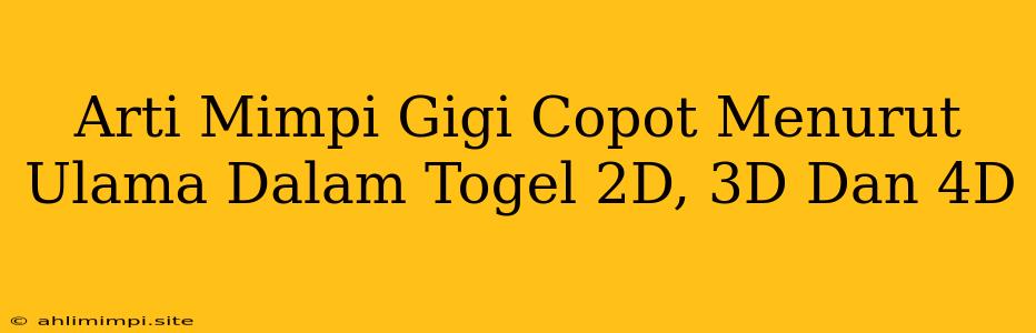 Arti Mimpi Gigi Copot Menurut Ulama Dalam Togel 2D, 3D Dan 4D