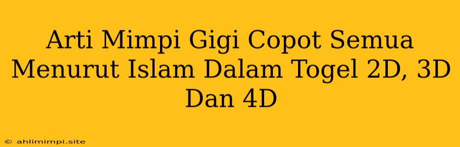 Arti Mimpi Gigi Copot Semua Menurut Islam Dalam Togel 2D, 3D Dan 4D