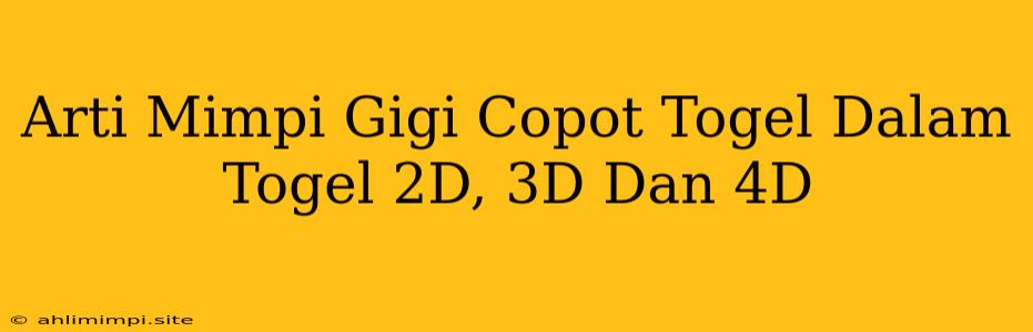 Arti Mimpi Gigi Copot Togel Dalam Togel 2D, 3D Dan 4D