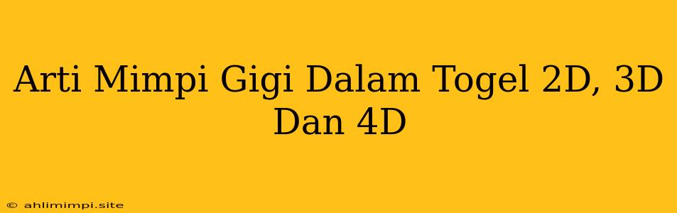 Arti Mimpi Gigi Dalam Togel 2D, 3D Dan 4D