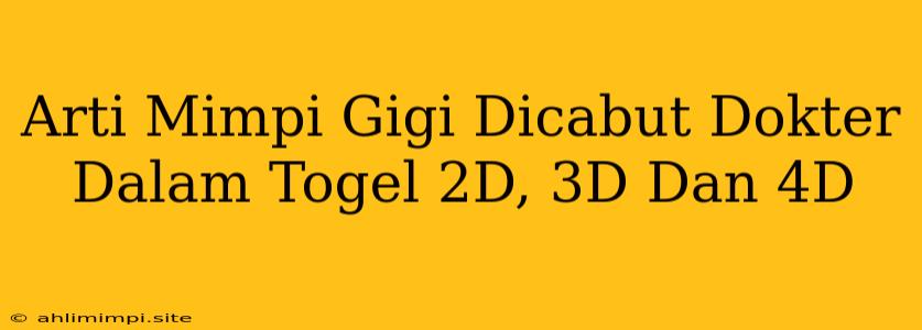 Arti Mimpi Gigi Dicabut Dokter Dalam Togel 2D, 3D Dan 4D