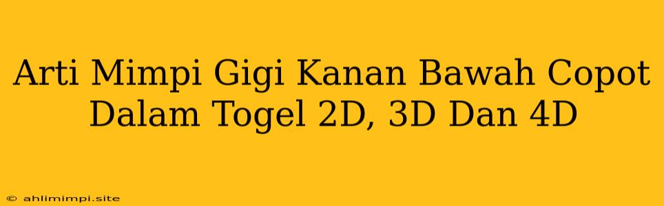 Arti Mimpi Gigi Kanan Bawah Copot Dalam Togel 2D, 3D Dan 4D