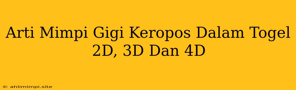 Arti Mimpi Gigi Keropos Dalam Togel 2D, 3D Dan 4D