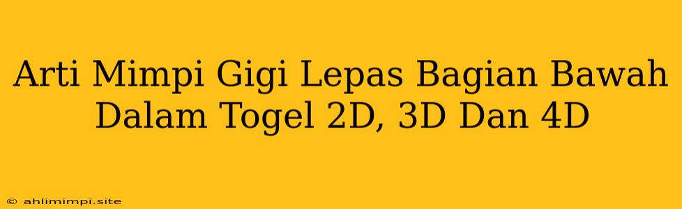 Arti Mimpi Gigi Lepas Bagian Bawah Dalam Togel 2D, 3D Dan 4D