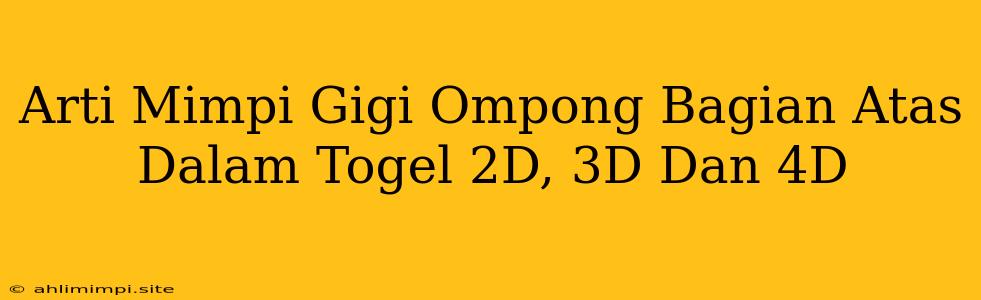 Arti Mimpi Gigi Ompong Bagian Atas Dalam Togel 2D, 3D Dan 4D