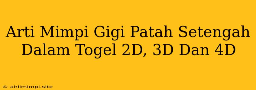 Arti Mimpi Gigi Patah Setengah Dalam Togel 2D, 3D Dan 4D