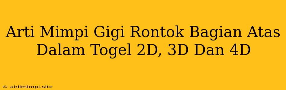 Arti Mimpi Gigi Rontok Bagian Atas Dalam Togel 2D, 3D Dan 4D