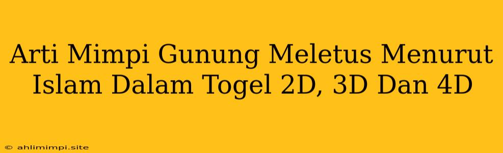 Arti Mimpi Gunung Meletus Menurut Islam Dalam Togel 2D, 3D Dan 4D