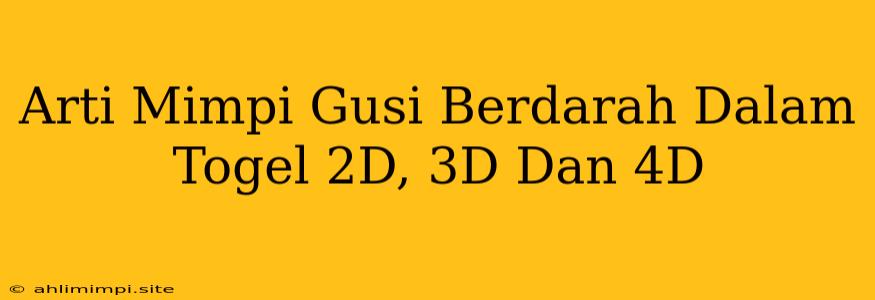 Arti Mimpi Gusi Berdarah Dalam Togel 2D, 3D Dan 4D