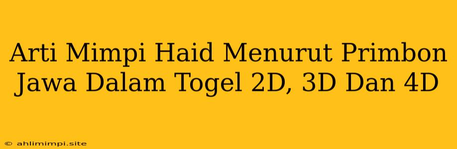 Arti Mimpi Haid Menurut Primbon Jawa Dalam Togel 2D, 3D Dan 4D