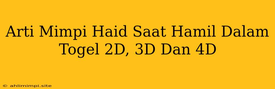 Arti Mimpi Haid Saat Hamil Dalam Togel 2D, 3D Dan 4D