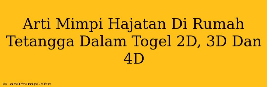 Arti Mimpi Hajatan Di Rumah Tetangga Dalam Togel 2D, 3D Dan 4D