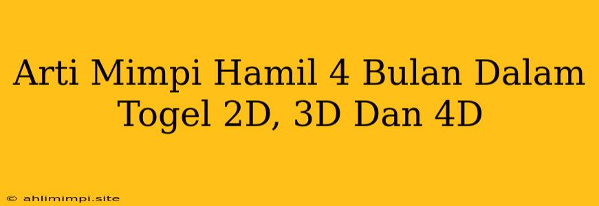 Arti Mimpi Hamil 4 Bulan Dalam Togel 2D, 3D Dan 4D