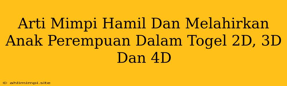 Arti Mimpi Hamil Dan Melahirkan Anak Perempuan Dalam Togel 2D, 3D Dan 4D