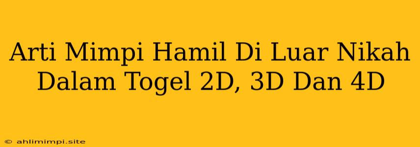 Arti Mimpi Hamil Di Luar Nikah Dalam Togel 2D, 3D Dan 4D