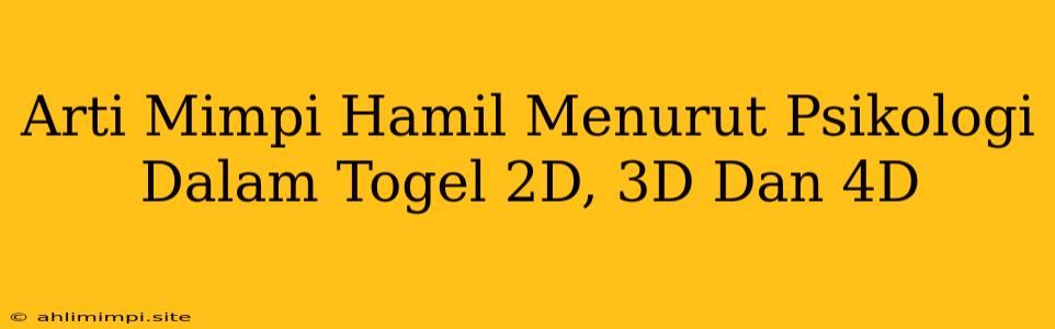 Arti Mimpi Hamil Menurut Psikologi Dalam Togel 2D, 3D Dan 4D