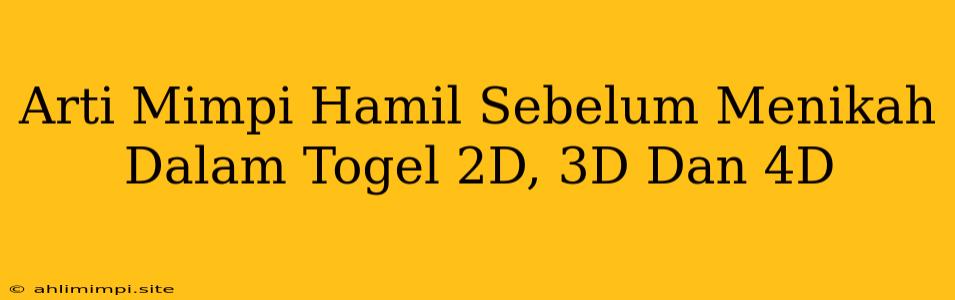 Arti Mimpi Hamil Sebelum Menikah Dalam Togel 2D, 3D Dan 4D