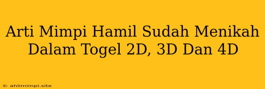 Arti Mimpi Hamil Sudah Menikah Dalam Togel 2D, 3D Dan 4D