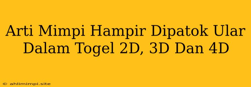 Arti Mimpi Hampir Dipatok Ular Dalam Togel 2D, 3D Dan 4D