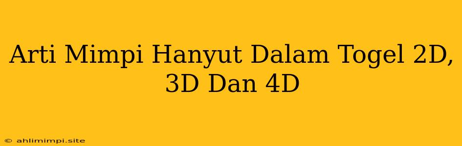 Arti Mimpi Hanyut Dalam Togel 2D, 3D Dan 4D