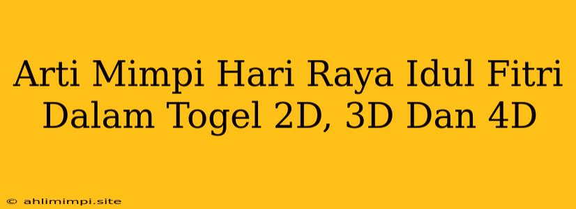 Arti Mimpi Hari Raya Idul Fitri Dalam Togel 2D, 3D Dan 4D