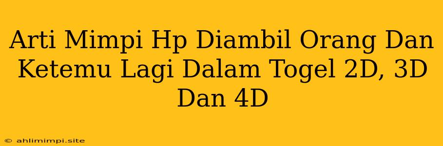 Arti Mimpi Hp Diambil Orang Dan Ketemu Lagi Dalam Togel 2D, 3D Dan 4D