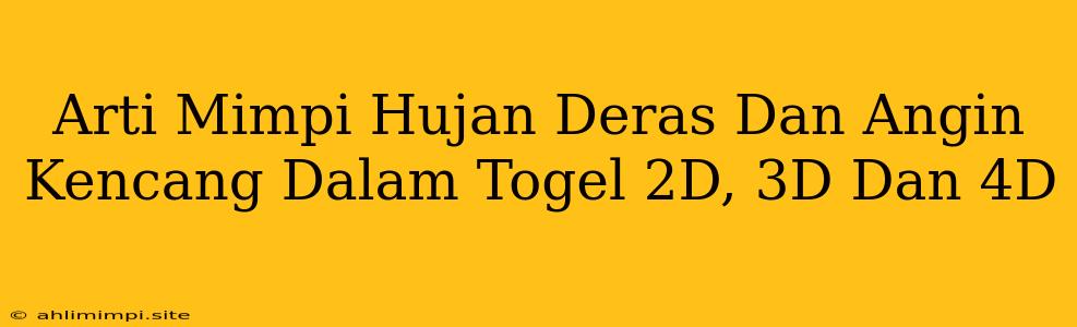 Arti Mimpi Hujan Deras Dan Angin Kencang Dalam Togel 2D, 3D Dan 4D