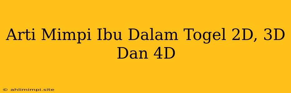 Arti Mimpi Ibu Dalam Togel 2D, 3D Dan 4D