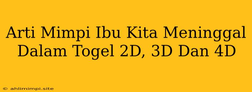 Arti Mimpi Ibu Kita Meninggal Dalam Togel 2D, 3D Dan 4D