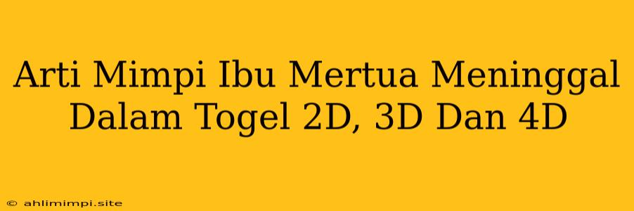 Arti Mimpi Ibu Mertua Meninggal Dalam Togel 2D, 3D Dan 4D