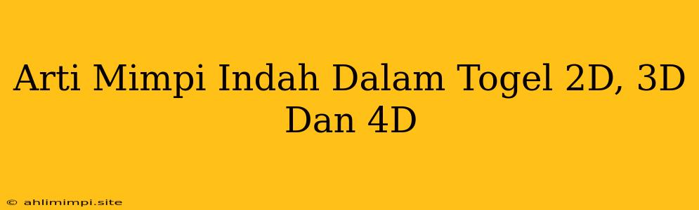 Arti Mimpi Indah Dalam Togel 2D, 3D Dan 4D