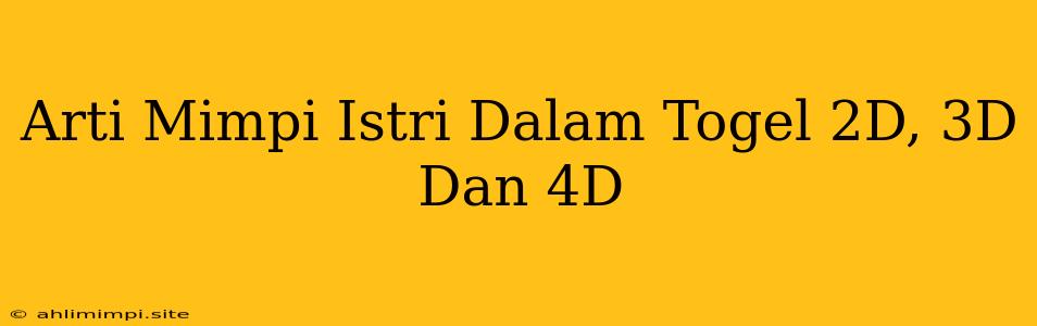 Arti Mimpi Istri Dalam Togel 2D, 3D Dan 4D