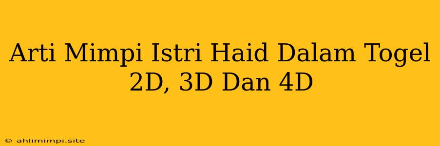 Arti Mimpi Istri Haid Dalam Togel 2D, 3D Dan 4D