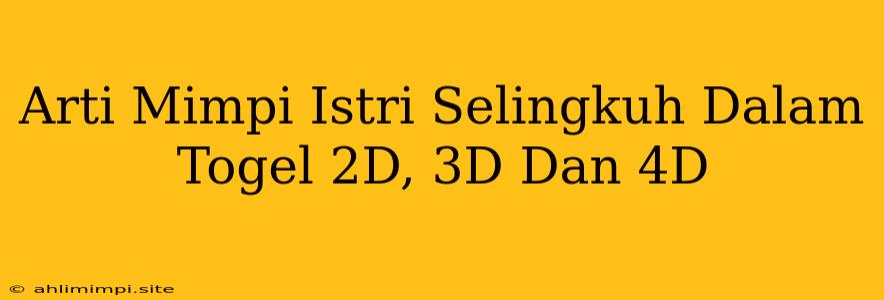 Arti Mimpi Istri Selingkuh Dalam Togel 2D, 3D Dan 4D