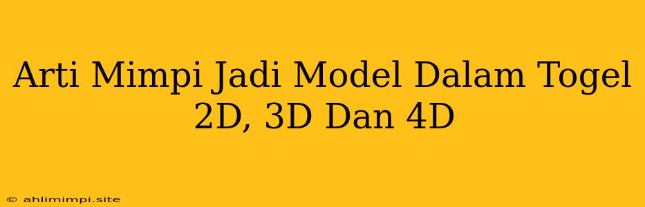 Arti Mimpi Jadi Model Dalam Togel 2D, 3D Dan 4D