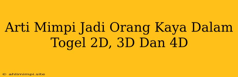 Arti Mimpi Jadi Orang Kaya Dalam Togel 2D, 3D Dan 4D