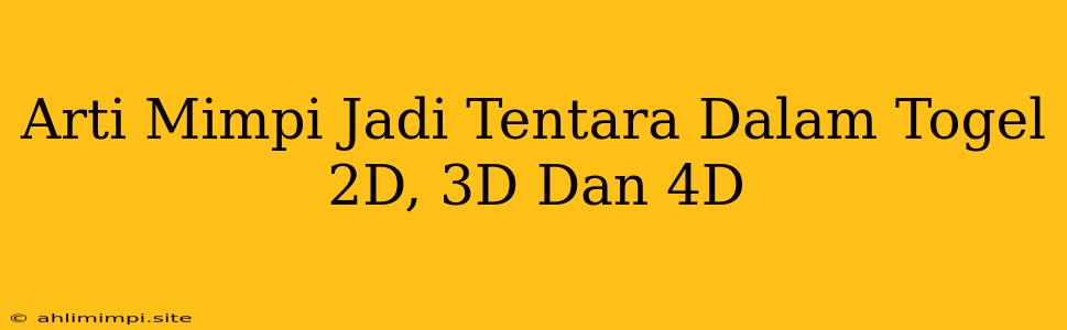 Arti Mimpi Jadi Tentara Dalam Togel 2D, 3D Dan 4D