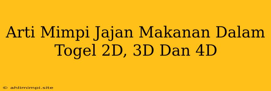 Arti Mimpi Jajan Makanan Dalam Togel 2D, 3D Dan 4D