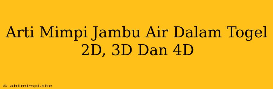 Arti Mimpi Jambu Air Dalam Togel 2D, 3D Dan 4D