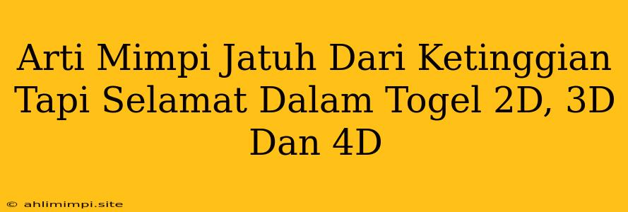 Arti Mimpi Jatuh Dari Ketinggian Tapi Selamat Dalam Togel 2D, 3D Dan 4D