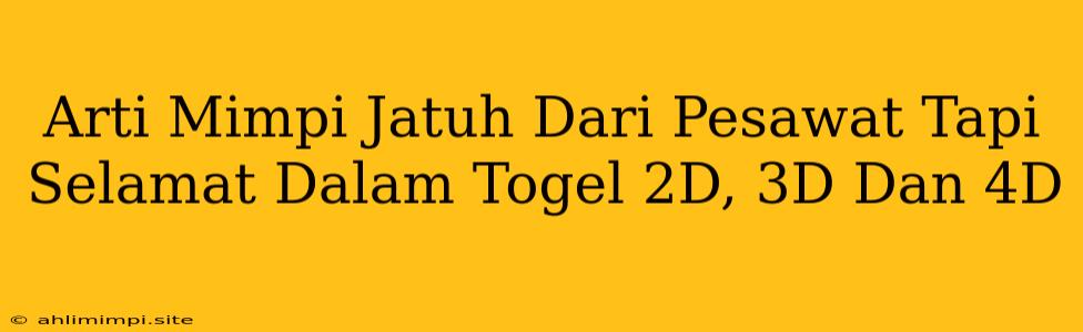 Arti Mimpi Jatuh Dari Pesawat Tapi Selamat Dalam Togel 2D, 3D Dan 4D