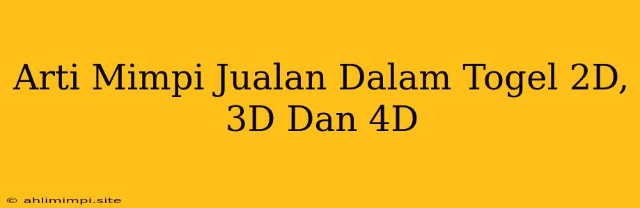 Arti Mimpi Jualan Dalam Togel 2D, 3D Dan 4D