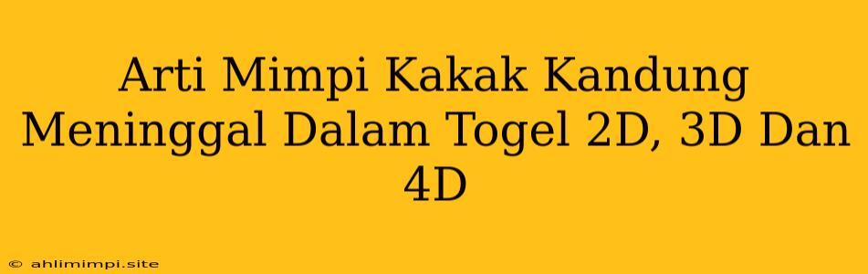 Arti Mimpi Kakak Kandung Meninggal Dalam Togel 2D, 3D Dan 4D