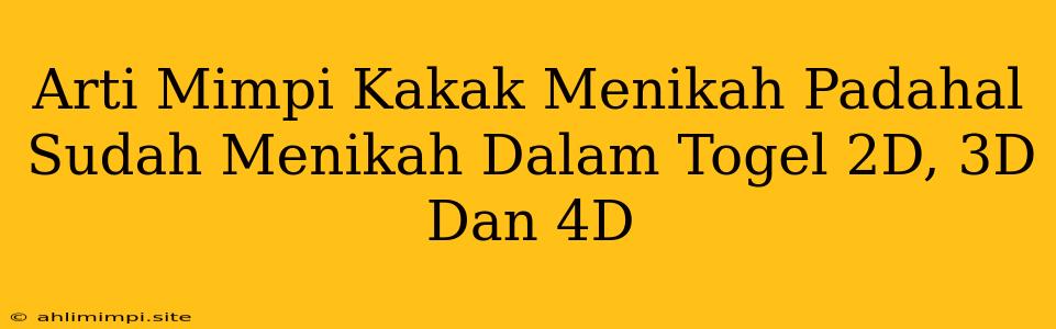 Arti Mimpi Kakak Menikah Padahal Sudah Menikah Dalam Togel 2D, 3D Dan 4D