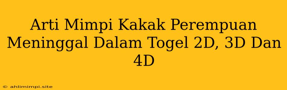 Arti Mimpi Kakak Perempuan Meninggal Dalam Togel 2D, 3D Dan 4D